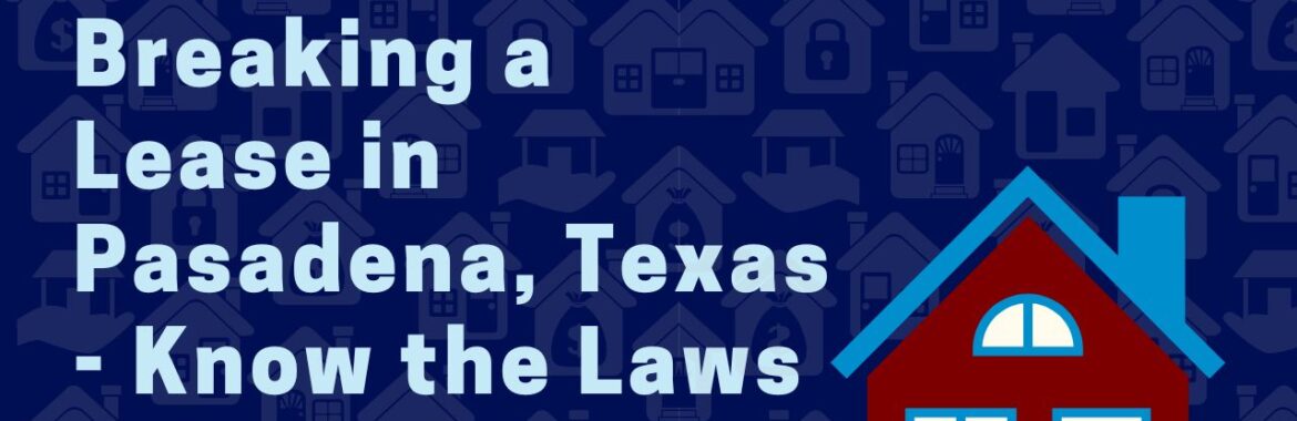 Breaking a Lease in Pasadena, Texas – Know the Laws