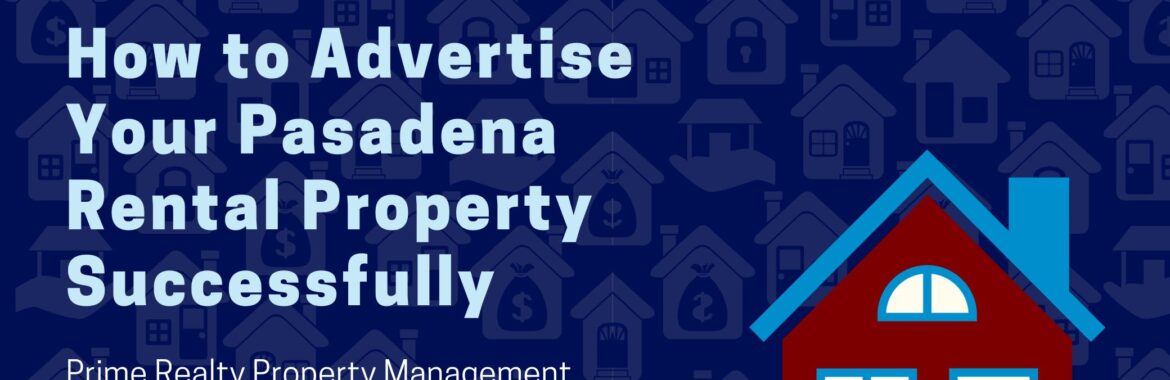 How to Advertise Your Pasadena Rental Property Successfully